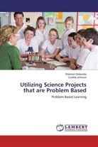 Shanno Delawsky, Shannon Delawsky, Cynthia Johnson - Utilizing Science Projects that are Problem Based