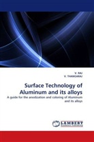 Raj, V RAJ, V. RAJ, V THANGARAJ, V. Thangaraj - Surface Technology of Aluminum and its alloys