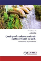 Pawan Kuma Jha, Pawan Kumar Jha, Anjal Singhal, Anjali Singhal, V Subramanian, V. Subramanian - Quality of surface and sub-surface water in Delhi