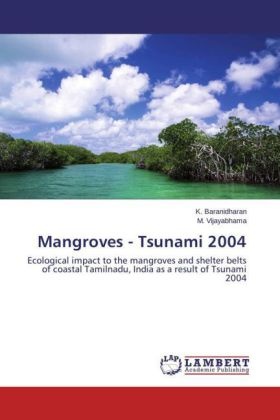 Baranidharan, K Baranidharan, K. Baranidharan, M Vijayabhama, M. Vijayabhama - Mangroves - Tsunami 2004 - Ecological impact to the mangroves and shelter belts of coastal Tamilnadu, India as a result of Tsunami 2004