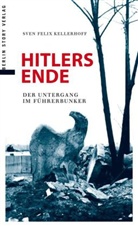 Sven Felix Kellerhoff - Hitlers Ende