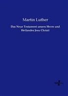Martin Luther - Das Neue Testament unsers Herrn und Heilandes Jesu Christi