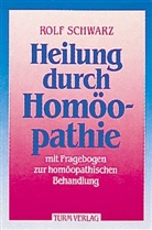 Rolf Schwarz - Heilung durch Homöopathie