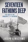 Joseph A. Williams - Seventeen Fathoms Deep