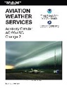 Federal Aviation Administration (FAA)/Av, Federal Aviation Administration (FAA)/Aviation Supplies &amp; Academics (Asa), National Weather Service - Aviation Weather Services (2015 Edition)