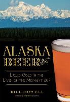 Bill Howell - Alaska Beer:: Liquid Gold in the Land of the Midnight Sun
