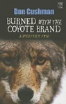 Dan Cushman - Burned With the Coyote Brand