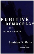 Sheldon Wolin, Sheldon S. Wolin, Nicholas Xenos - Fugitive Democracy