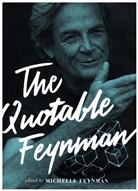 Michelle Feynman, Richard P Feynman, Richard P. Feynman, Michelle Feynman - The Quotable Feynman