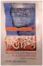 Saba Mahmood, Mahmood Saba - Religious Difference in a Secular Age