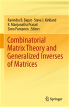 Ravindra B. Bapat, Stev J Kirkland, Steve J Kirkland, Steve J. Kirkland, K Manjunatha Prasad et al, K. Manjunatha Prasad... - Combinatorial Matrix Theory and Generalized Inverses of Matrices