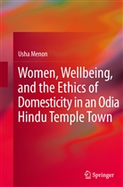 Usha Menon - Women, Wellbeing, and the Ethics of Domesticity in an Odia Hindu Temple Town