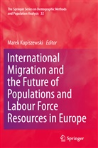 Mare Kupiszewski, Marek Kupiszewski - International Migration and the Future of Populations and Labour in Europe