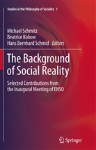 Hans Bernhard Schmid, Beatric Kobow, Beatrice Kobow, Hans Bernhard Schmid, Michael Schmitz - The Background of Social Reality