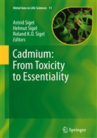 Roland KO Sigel, Astrid Sigel, Helmu Sigel, Helmut Sigel, Roland K. O. Sigel, Roland K.O. Sigel... - Cadmium: From Toxicity to Essentiality