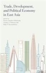 Budy P. Resosudarmo, Prema-Chandra Athukorala, Arianto A. Patunru - Trade, Development, and Political Economy in East Asia