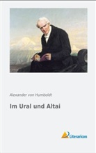 Alexander von Humboldt, Alexander von Humboldt - Im Ural und Altai