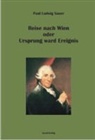 Paul Ludwig Sauer - Reise nach Wien oder Ursprung ward Ereignis