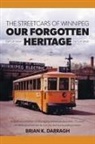 Brian K. Darragh - The Streetcars of Winnipeg - Our Forgotten Heritage