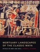Andrew K. Scherer - Mortuary Landscapes of the Classic Maya