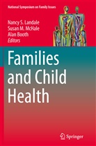 Alan Booth, Nancy S Landale, Nancy S. Landale, Susa M McHale, Susan M McHale, Susan M McHale... - Families and Child Health