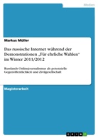 Markus Müller - Das russische Internet während der Demonstrationen "Für ehrliche Wahlen" im Winter 2011/2012