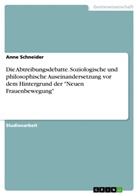 Anne Schneider - Die Abtreibungsdebatte. Soziologische und philosophische Auseinandersetzung vor dem Hintergrund der "Neuen Frauenbewegung"