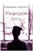 Kahraman Tazeoglu - Vazgectim - insan sebepsiz yere terk eder mi sevdigini?