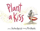 Amy Krouse Rosenthal, Amy Krouse/ Reynolds Rosenthal, Peter H Reynolds, Peter H. Reynolds - Plant a Kiss