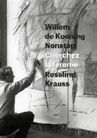 Rosalind Krauss, Rosalind E. Krauss, Krauss Rosalind E. - Willem De Kooning Nonstop