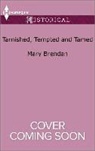 Mary Brendan - Tarnished, Tempted and Tamed