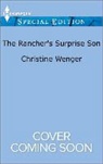 Christine Wenger - The Rancher's Surprise Son