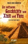 Erich Von Däniken - Die seltsame Geschichte von Xixli und Yum
