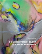 Florian Söll - Die unsichtbaren Bilder des Herrn Kebelmann