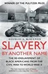 Douglas A. Blackmon, Douglas A Blackmon, Douglas A. Blackmon - Slavery by Another Name