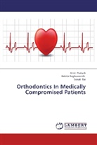 Ami Prakash, Amit Prakash, Babit Raghuwanshi, Babita Raghuwanshi, Sonali Rai - Orthodontics In Medically Compromised Patients