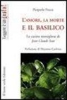 Pierpaolo Pracca - L'amore, la morte e il basilico. La cucina marsigliese di Jean-Claude Izzo