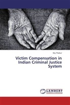 Sky Thakur - Victim Compensation in Indian Criminal Justice System