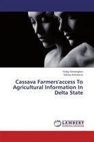 Sidney Awhareno, Frida Omoregbee, Friday Omoregbee - Cassava Farmers'access To Agricultural Information In Delta State