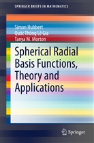 Simo Hubbert, Simon Hubbert, Quôc Thôn Le Gia, Quôc Thông Le Gia, Tanya M Morton, Tanya M. Morton... - Spherical Radial Basis Functions, Theory and Applications