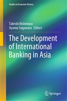 NISHIMURA TAKESHI, Takesh Nishimura, Takeshi Nishimura, Sugawara, Sugawara, Ayumu Sugawara - The Development of International Banking in Asia