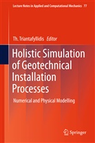T Triantafyllidis, Th Triantafyllidis, Th. Triantafyllidis, Theodoros Triantafyllidis - Holistic Simulation of Geotechnical Installation Processes