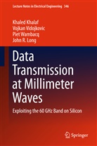Khale Khalaf, Khaled Khalaf, John R. Long, Vojka Vidojkovic, Vojkan Vidojkovic, Piet Wambacq... - Data Transmission at Millimeter Waves