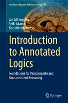 Jair M Abe, Jair M. Abe, Jair Minor Abe, Jair Minoro Abe, Seik Akama, Seiki Akama... - Introduction to Annotated Logics
