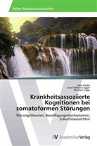 Josef Wilhel Egger, Josef Wilhelm Egger, Juli Keidel, Julia Keidel, Michael Trapp - Krankheitsassoziierte Kognitionen bei somatoformen Störungen