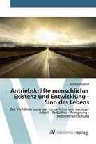 Andreas Friedrich - Antriebskräfte menschlicher Existenz und Entwicklung - Sinn des Lebens