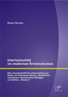 Roxana Romahn - Intertextualität im modernen Kriminalroman: Eine wissenschaftliche Untersuchung von Oliver von Schaewens Roman "Räuberblut" und dessen intertextuellen Bezügen zu Schillers "Räubern"