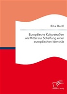 Rita Bartl - Europäische Kulturstraßen als Mittel zur Schaffung einer europäischen Identität