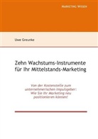 Uwe Greunke - Zehn Wachstums-Instrumente für Ihr Mittelstands-Marketing