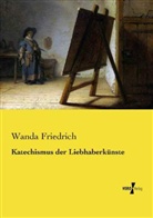 Wanda Friedrich - Katechismus der Liebhaberkünste